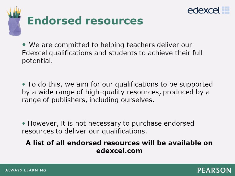 A list of all endorsed resources will be available on edexcel.com