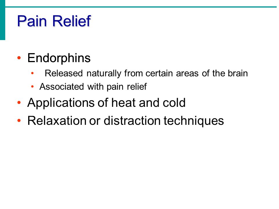 Pain Relief Endorphins Applications of heat and cold
