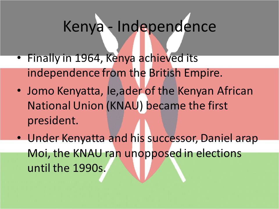 Kenya - Independence Finally in 1964, Kenya achieved its independence from the British Empire.