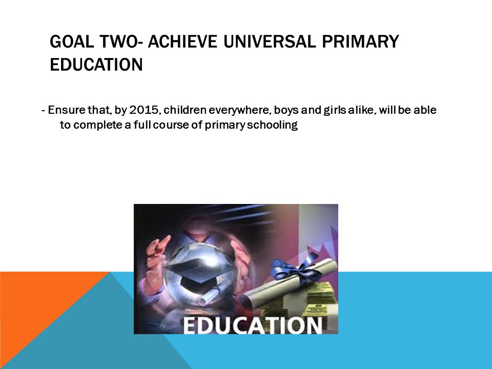 Goal two- achieve universal primary education