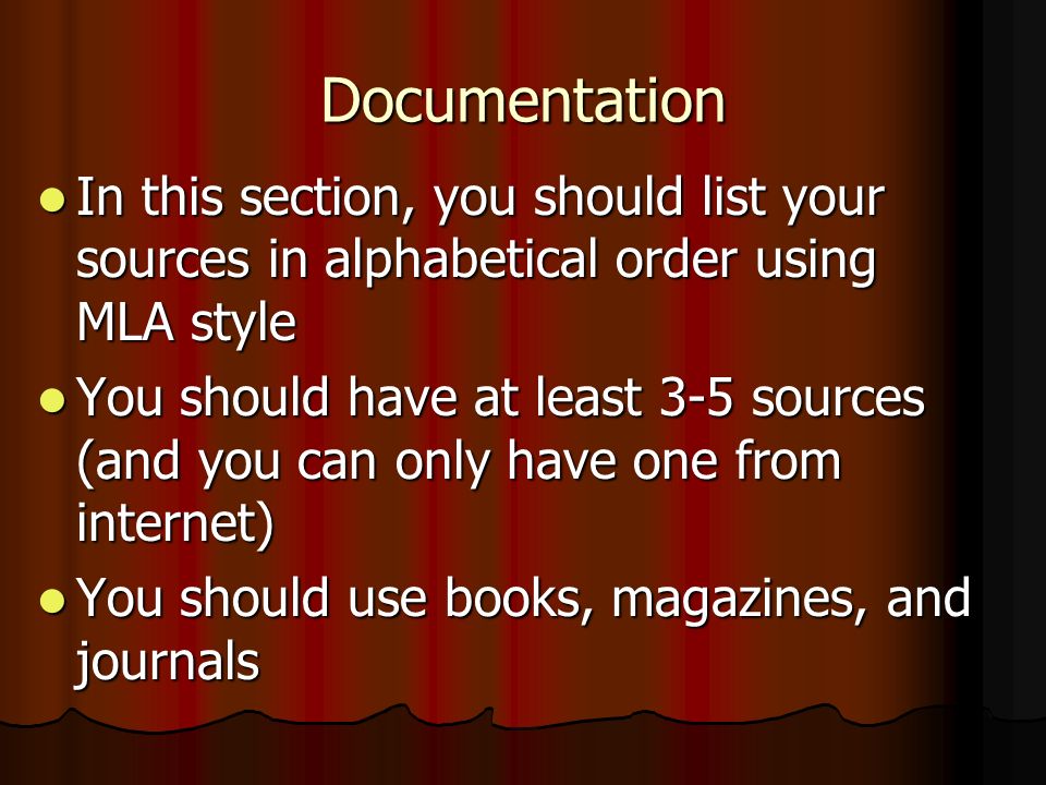 Documentation In this section, you should list your sources in alphabetical order using MLA style.