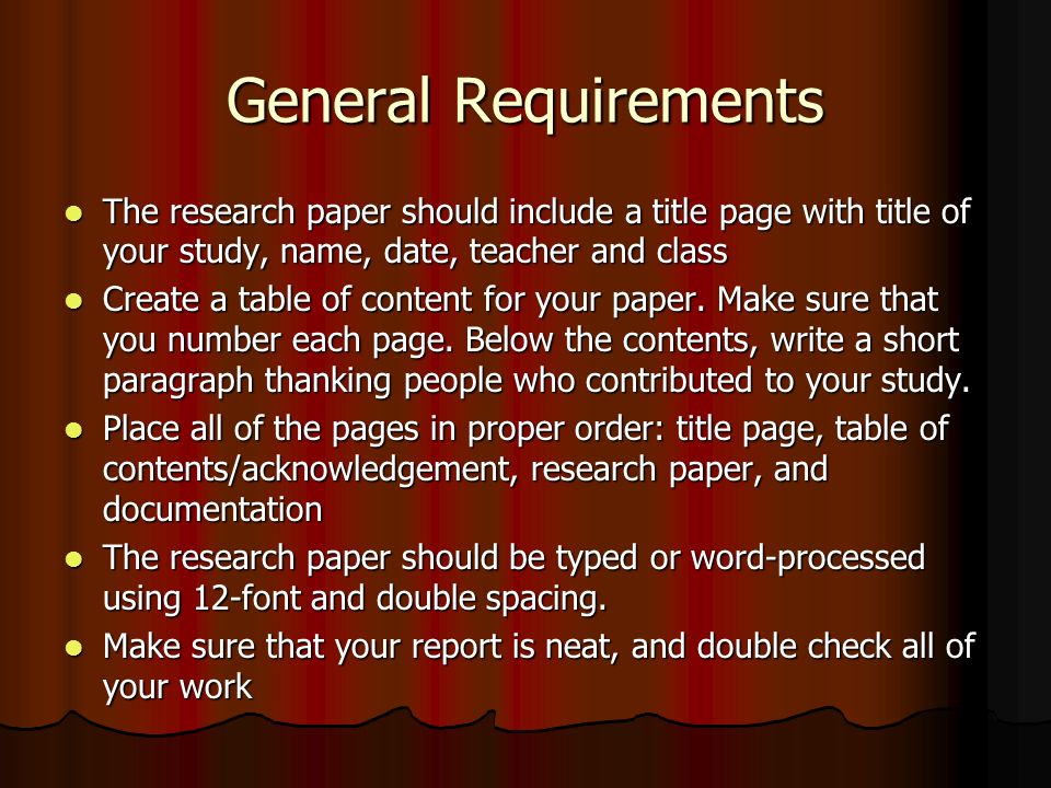 General Requirements The research paper should include a title page with title of your study, name, date, teacher and class.
