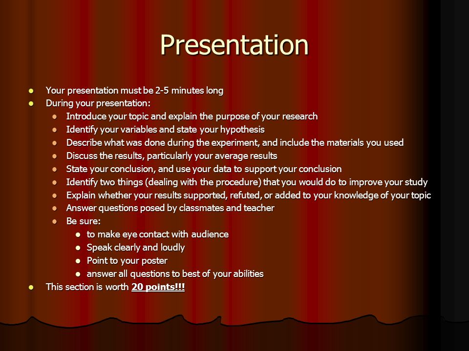 Presentation Your presentation must be 2-5 minutes long