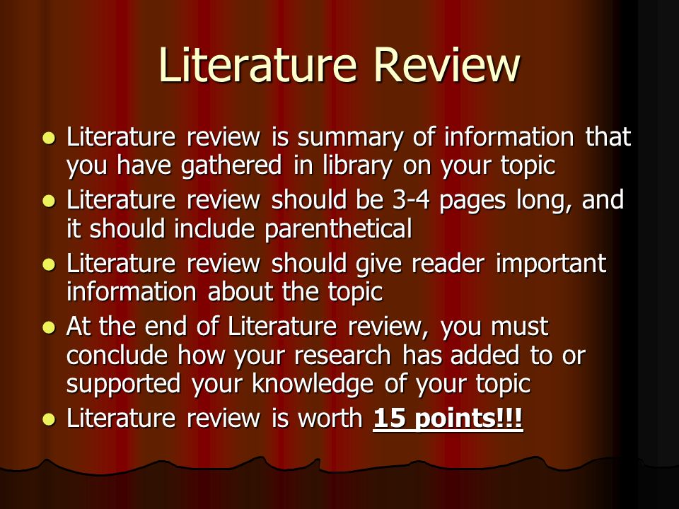 Literature Review Literature review is summary of information that you have gathered in library on your topic.