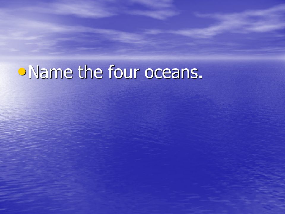 Name the four oceans.