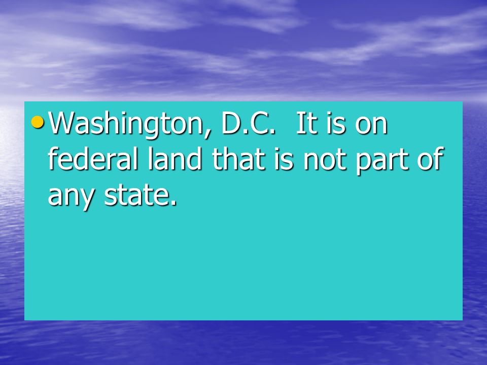 Washington, D.C. It is on federal land that is not part of any state.