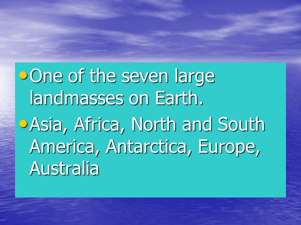 One of the seven large landmasses on Earth.