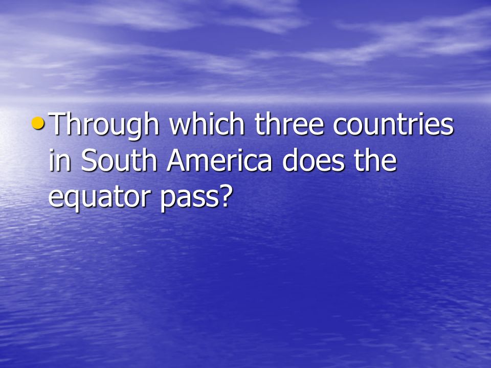 Through which three countries in South America does the equator pass