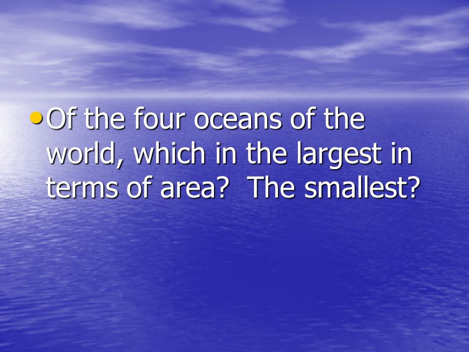 Of the four oceans of the world, which in the largest in terms of area