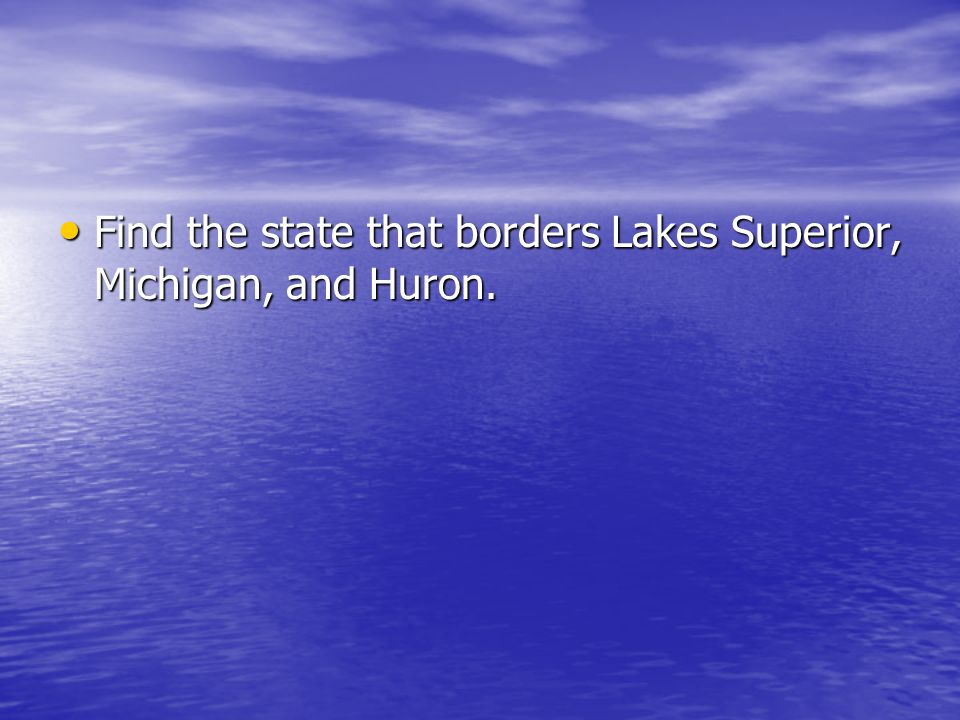 Find the state that borders Lakes Superior, Michigan, and Huron.