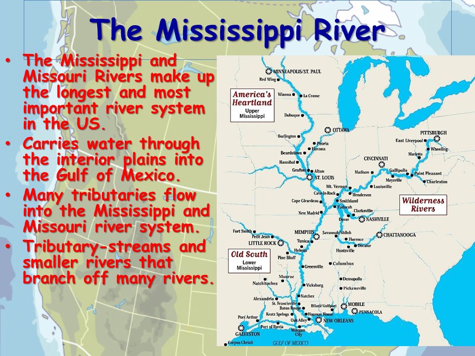 The Mississippi River The Mississippi and Missouri Rivers make up the longe...