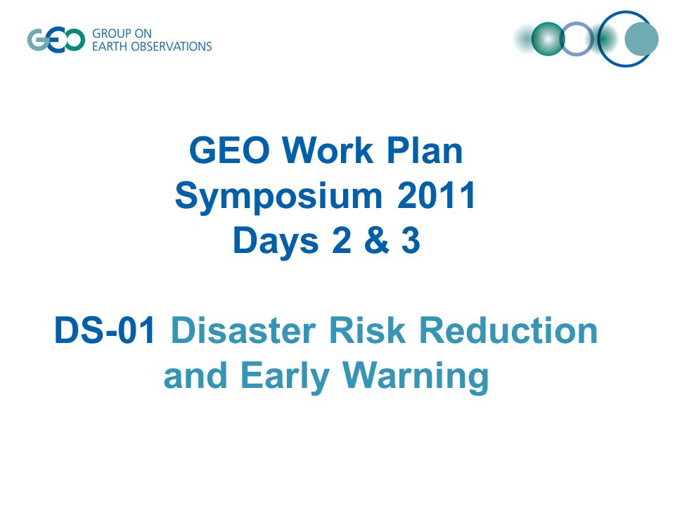 GEO Work Plan Symposium 2011 Days 2 & 3 DS-01 Disaster Risk Reduction and Early Warning