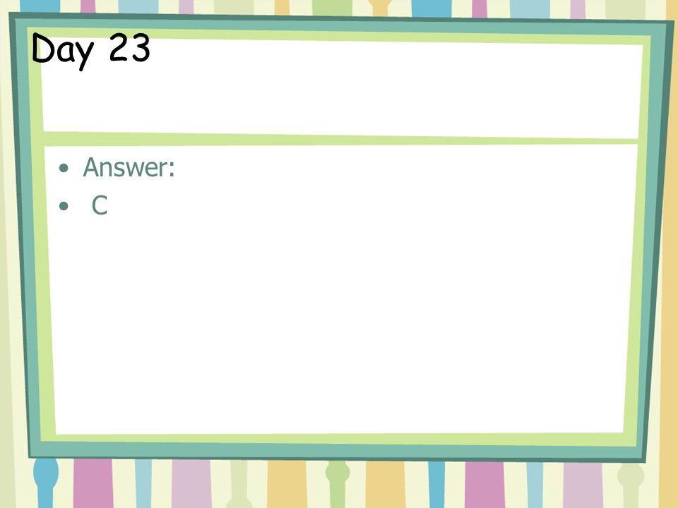 Day 23 Answer: C