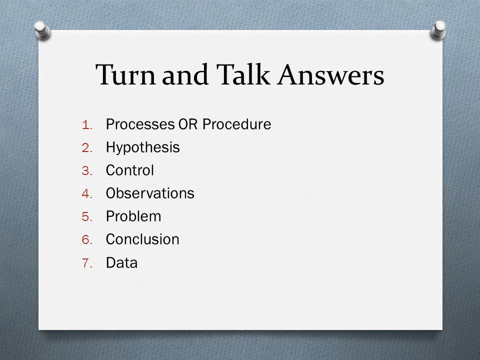 Turn and Talk Answers Processes OR Procedure Hypothesis Control