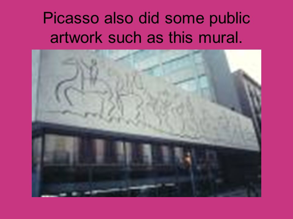 Picasso also did some public artwork such as this mural.