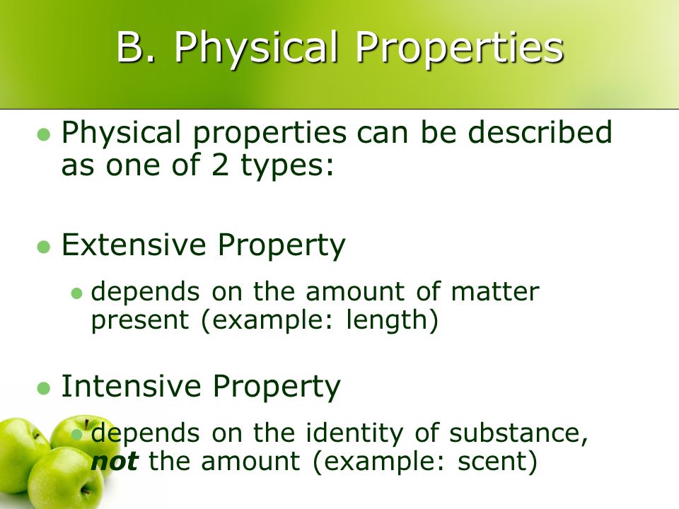 B. Physical Properties Physical properties can be described as one of 2 types: Extensive Property.