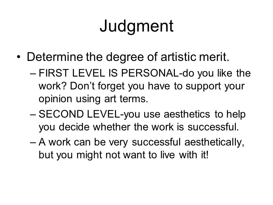 Judgment Determine the degree of artistic merit.