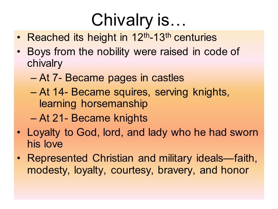 Chivalry is… Reached its height in 12th-13th centuries