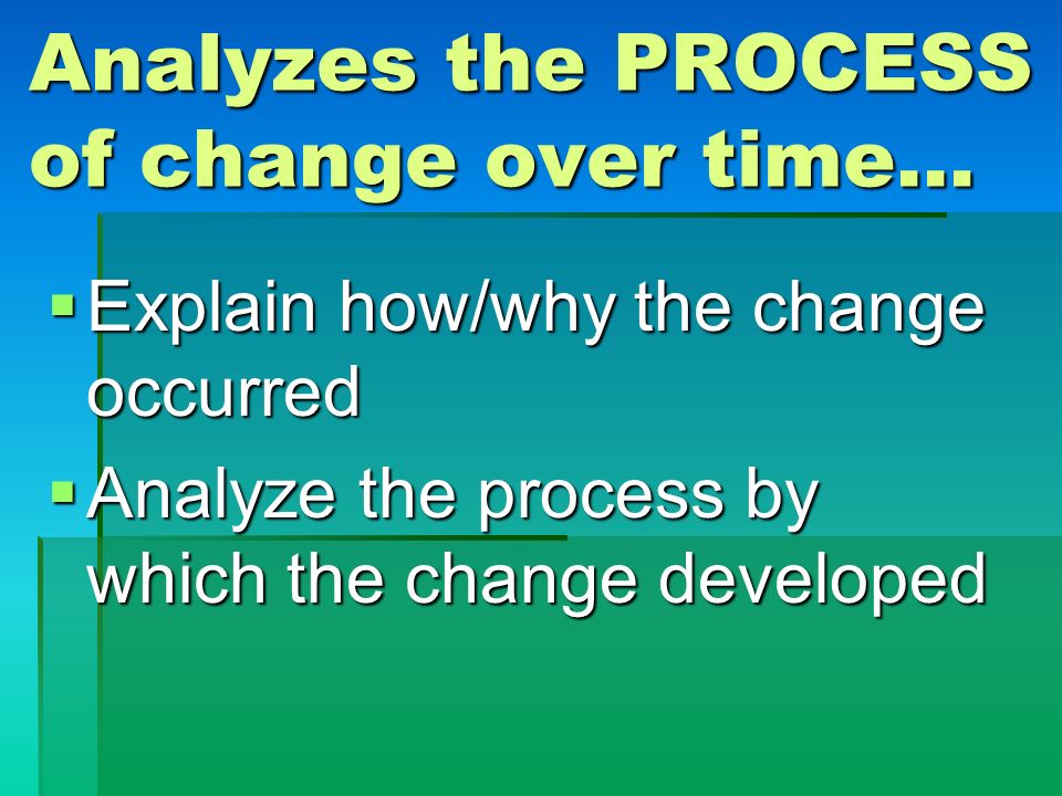 Analyzes the PROCESS of change over time…