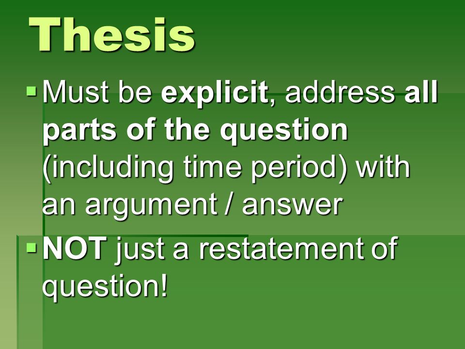 Thesis Must be explicit, address all parts of the question (including time period) with an argument / answer.