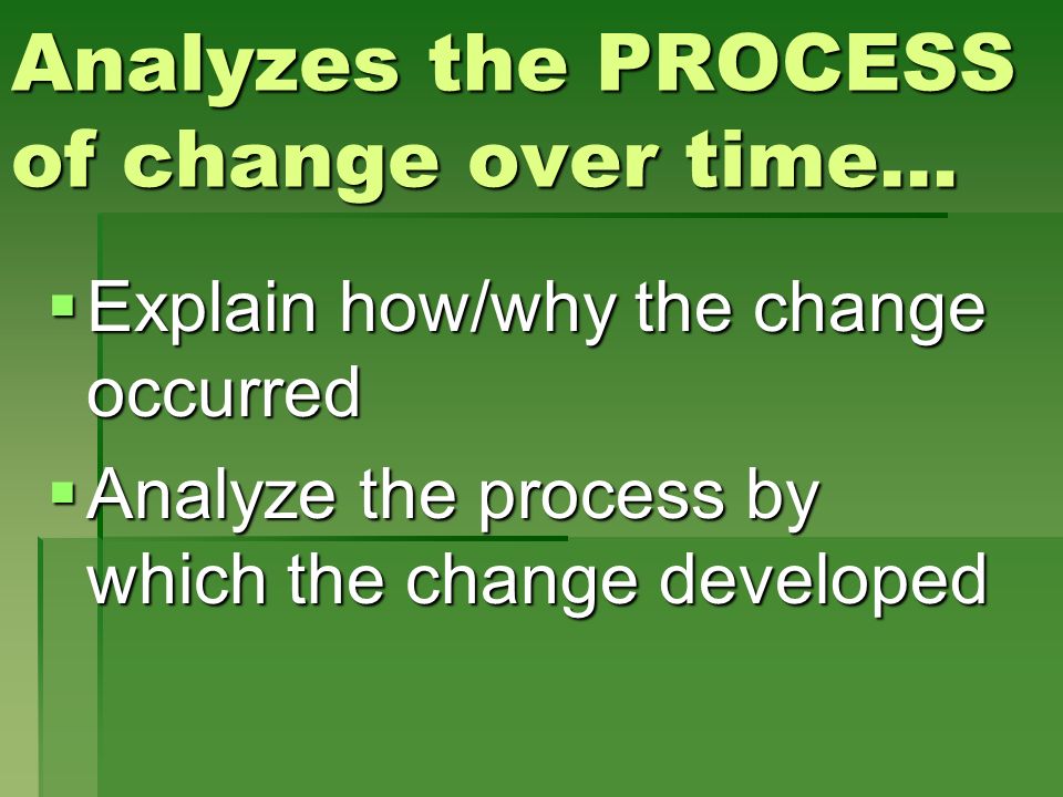 Analyzes the PROCESS of change over time…