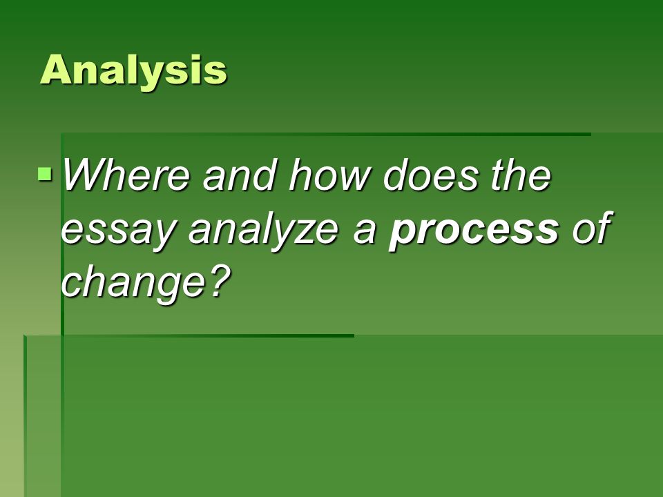 Where and how does the essay analyze a process of change