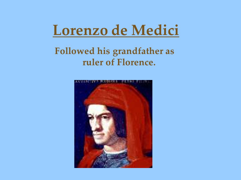 Followed his grandfather as ruler of Florence.
