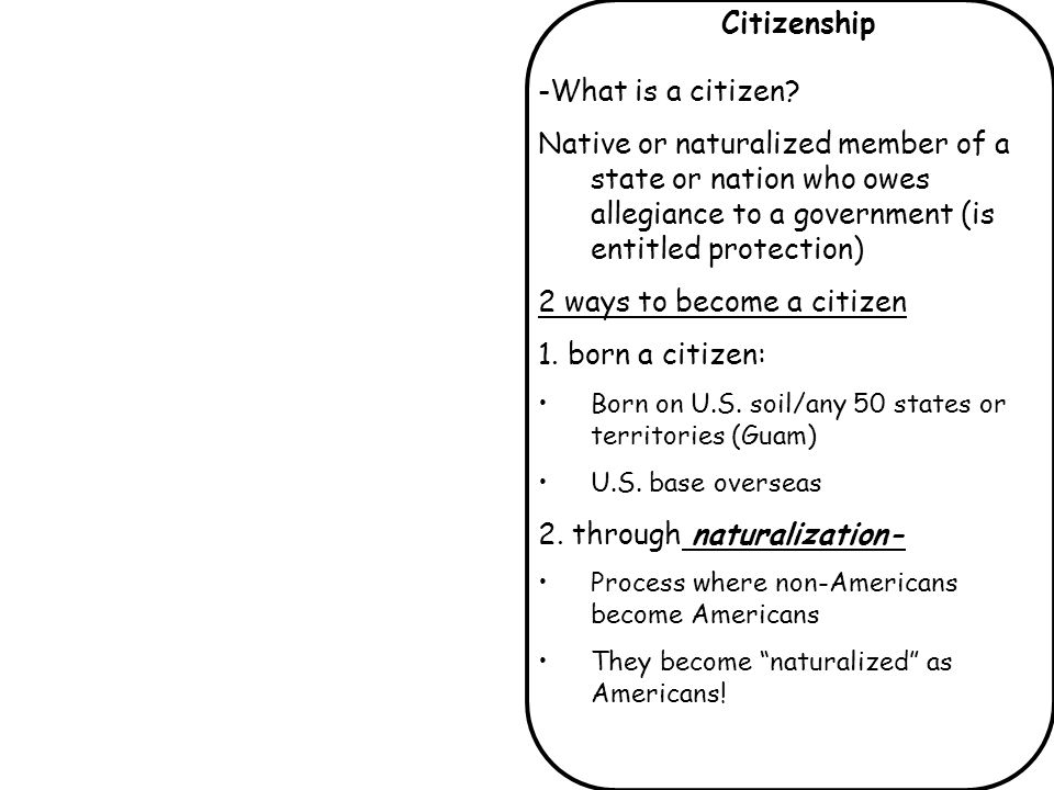 2 ways to become a citizen 1. born a citizen:
