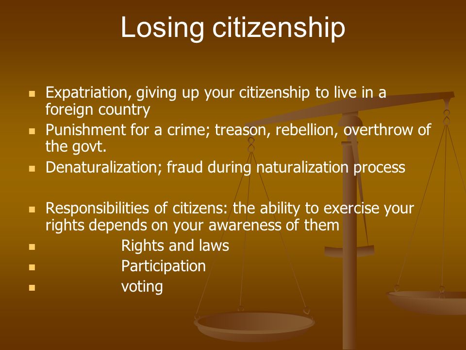 Losing citizenship Expatriation, giving up your citizenship to live in a foreign country.