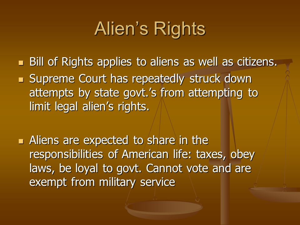 Alien’s Rights Bill of Rights applies to aliens as well as citizens.