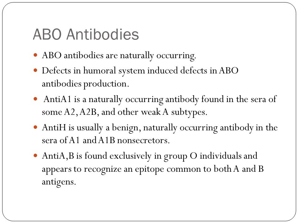 ABO Antibodies ABO antibodies are naturally occurring.