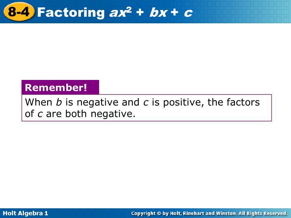 When b is negative and c is positive, the factors of c are both negative.