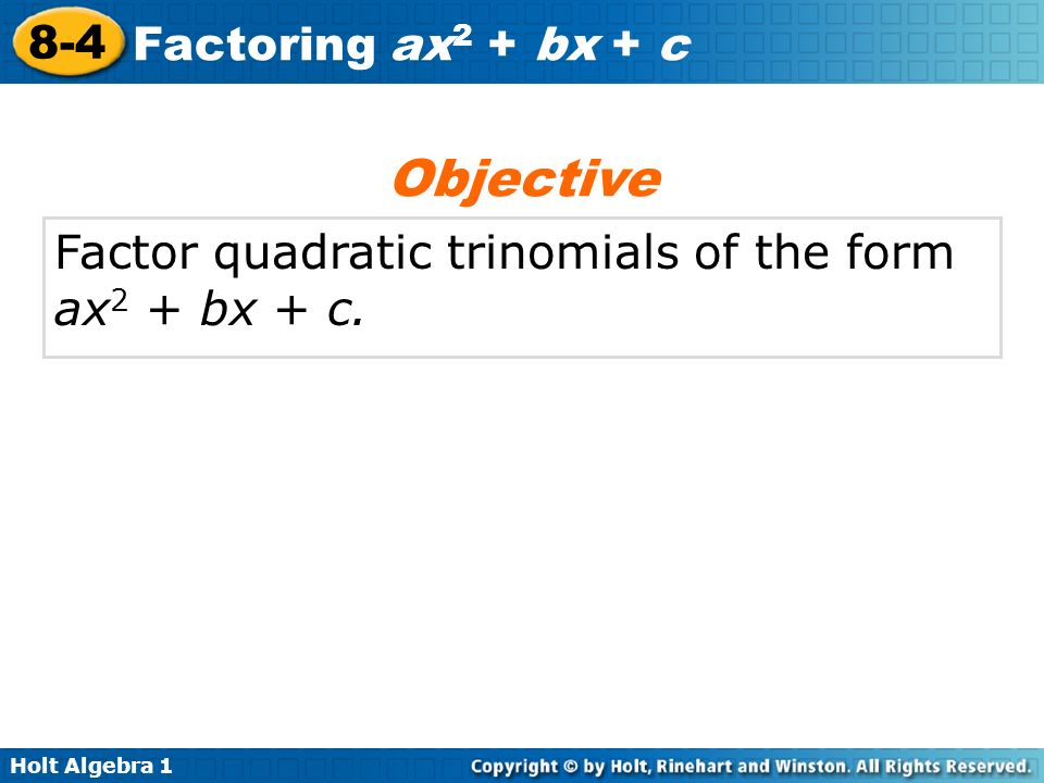 Objective Factor quadratic trinomials of the form ax2 + bx + c.