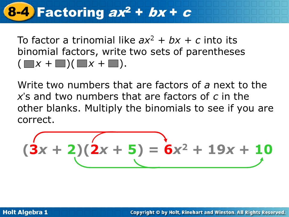 To factor a trinomial like ax2 + bx + c into its binomial factors, write two sets of parentheses