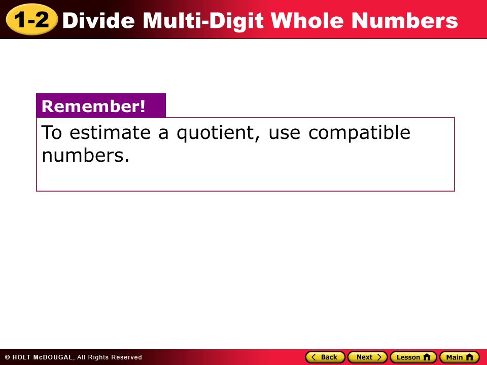 To estimate a quotient, use compatible numbers.