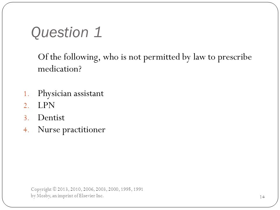 Question 1 Of the following, who is not permitted by law to prescribe medication Physician assistant.