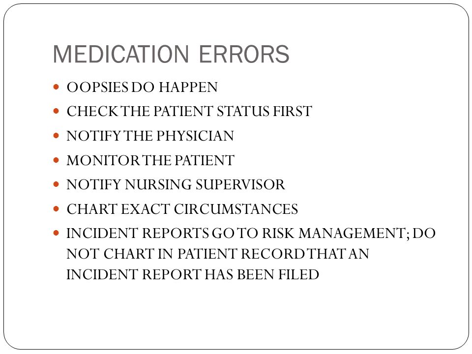 MEDICATION ERRORS OOPSIES DO HAPPEN CHECK THE PATIENT STATUS FIRST