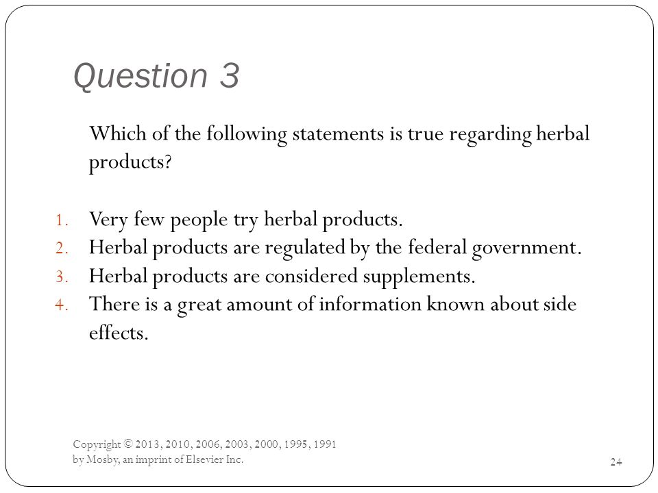 Question 3 Which of the following statements is true regarding herbal products Very few people try herbal products.