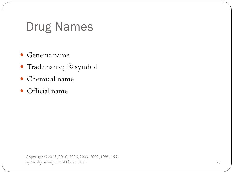 Drug Names Generic name Trade name; ® symbol Chemical name