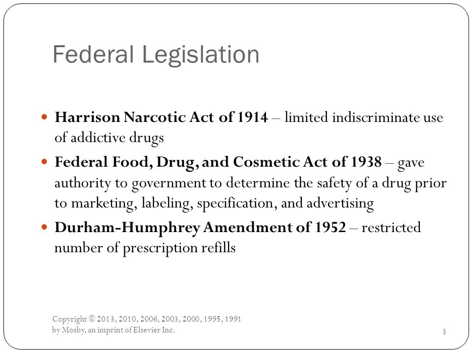 Federal Legislation Harrison Narcotic Act of 1914 – limited indiscriminate use of addictive drugs.