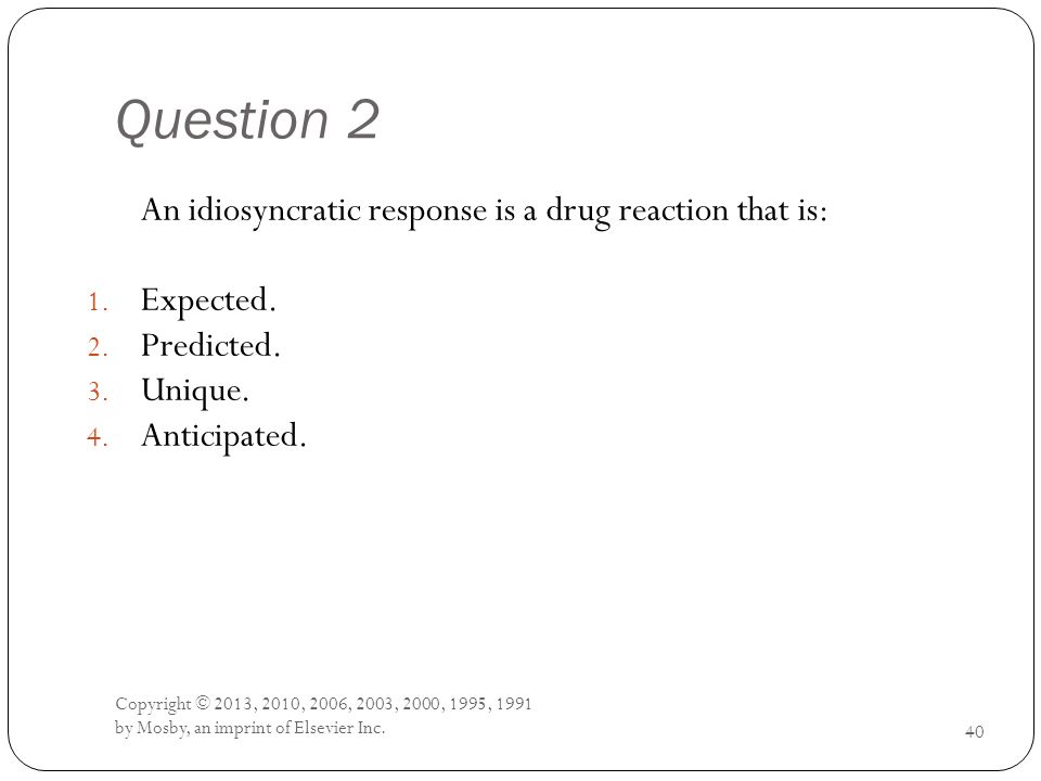 Question 2 An idiosyncratic response is a drug reaction that is: