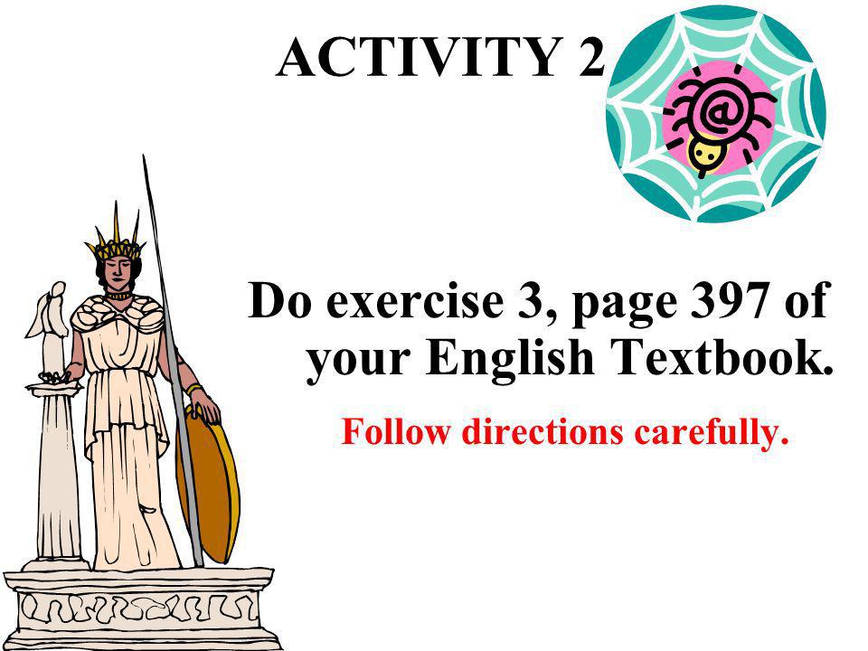 ACTIVITY 2 Do exercise 3, page 397 of your English Textbook.
