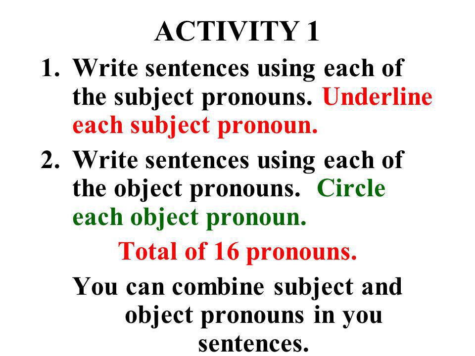 You can combine subject and object pronouns in you sentences.
