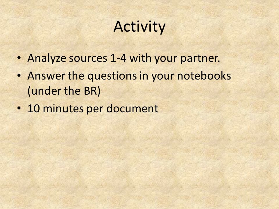 Activity Analyze sources 1-4 with your partner.