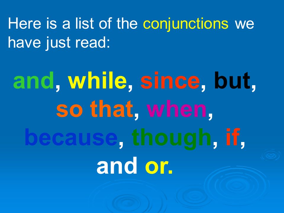and, while, since, but, so that, when, because, though, if, and or.