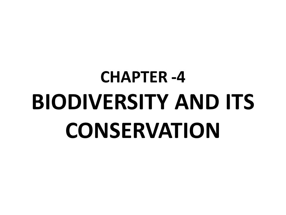 CHAPTER -4 BIODIVERSITY AND ITS CONSERVATION