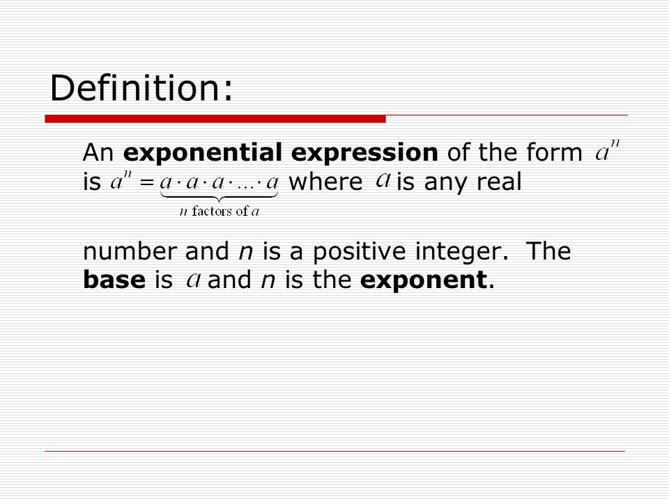 Definition: An exponential expression of the form is where is any real