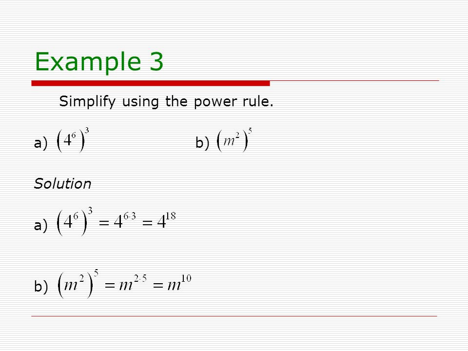Example 3 Simplify using the power rule. a) b) Solution a) b)
