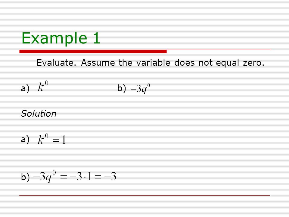 Example 1 Evaluate. Assume the variable does not equal zero. a) b)