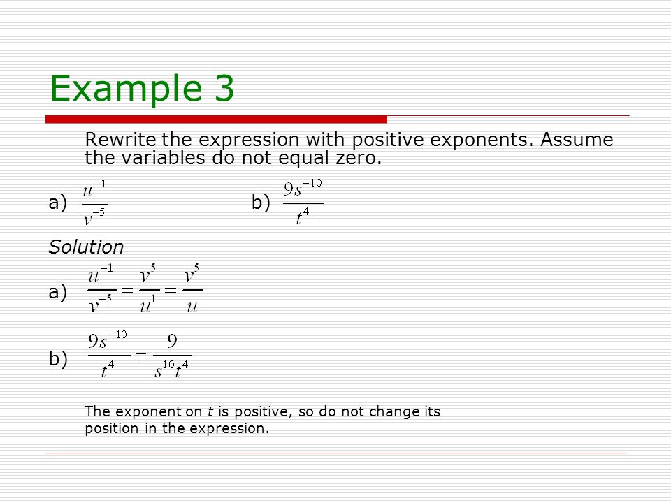 Example 3 Rewrite the expression with positive exponents. Assume the variables do not equal zero. a) b)